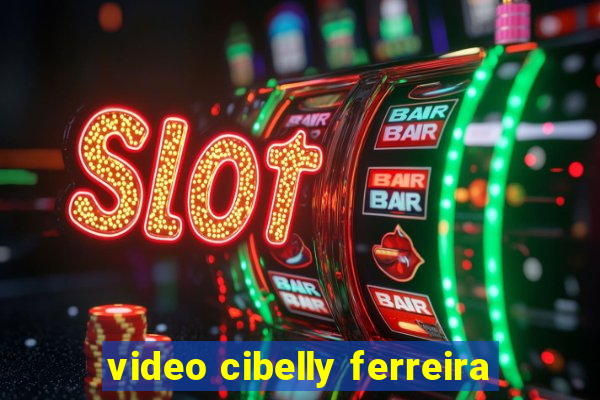 video cibelly ferreira